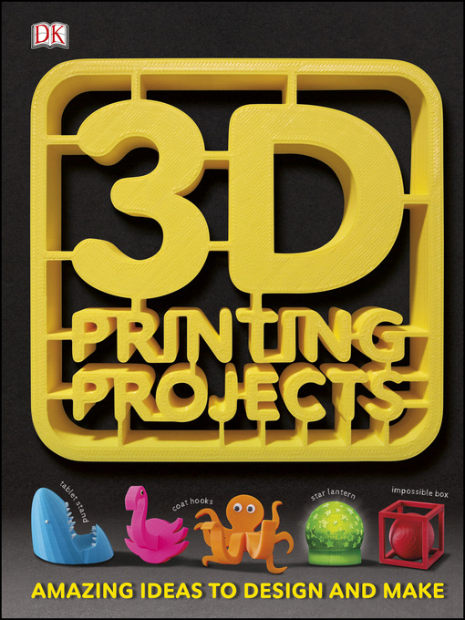 Title details for 3D Printing Projects by DK - Available